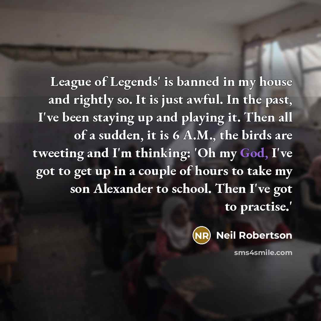 “League of Legends' is banned in my house and rightly…” quote by Neil Robertson