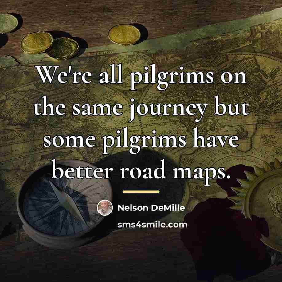 “We're all pilgrims on the same journey but some pilgrims…” quote by Nelson DeMille