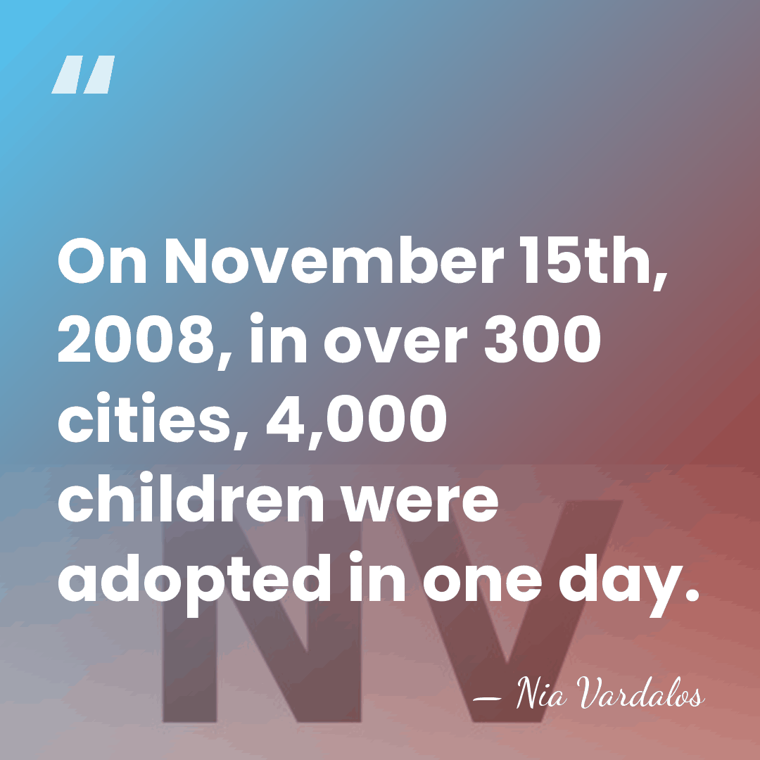 On November 15th, 2008, in over 300 cities, 4,000 children were adopted&hellip; - Nia Vardalos