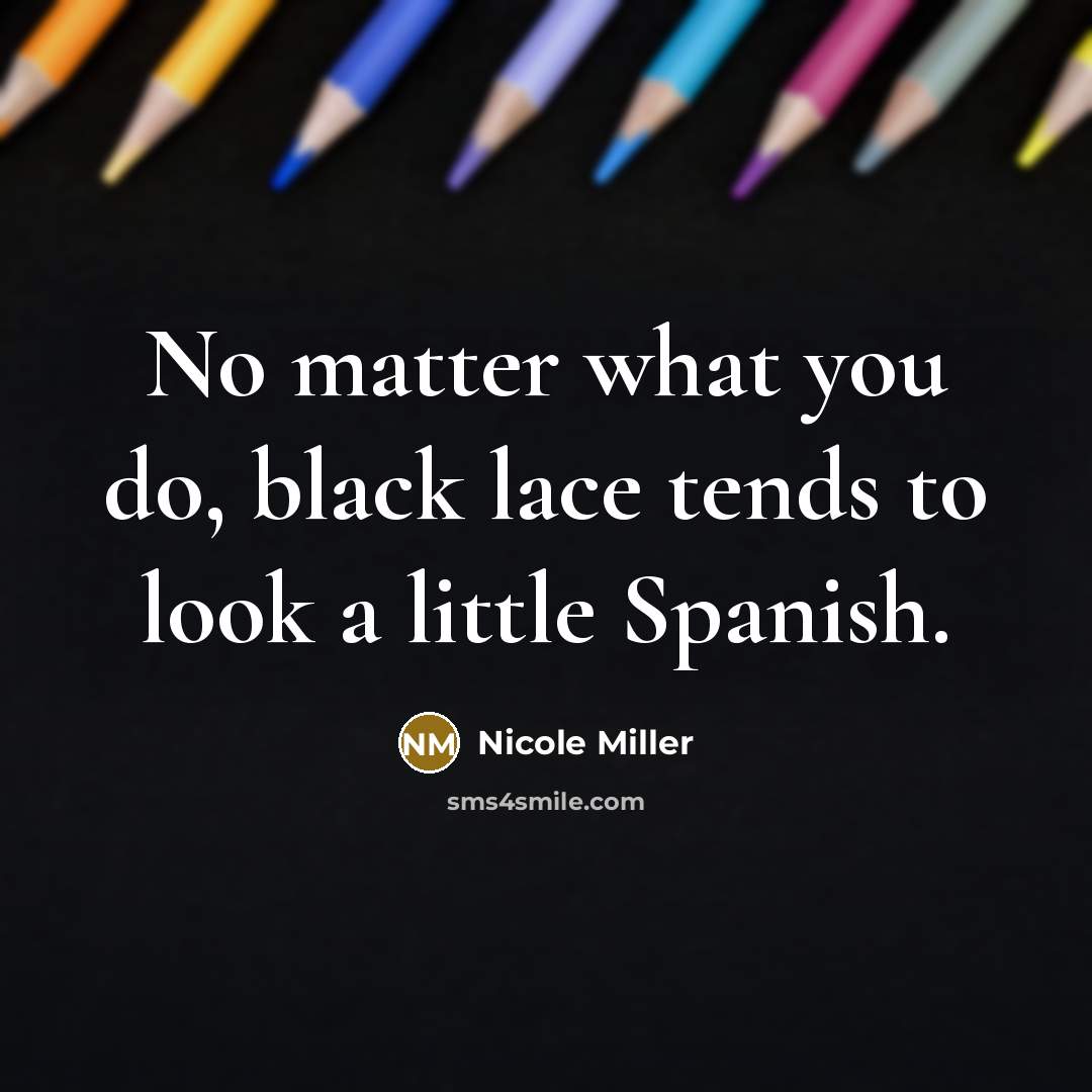 “No matter what you do, black lace tends to look…” quote by Nicole Miller