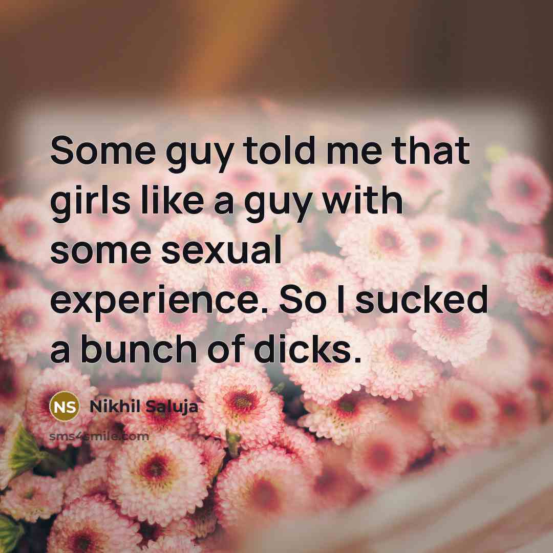 “Some guy told me that girls like a guy with…” quote by Nikhil Saluja