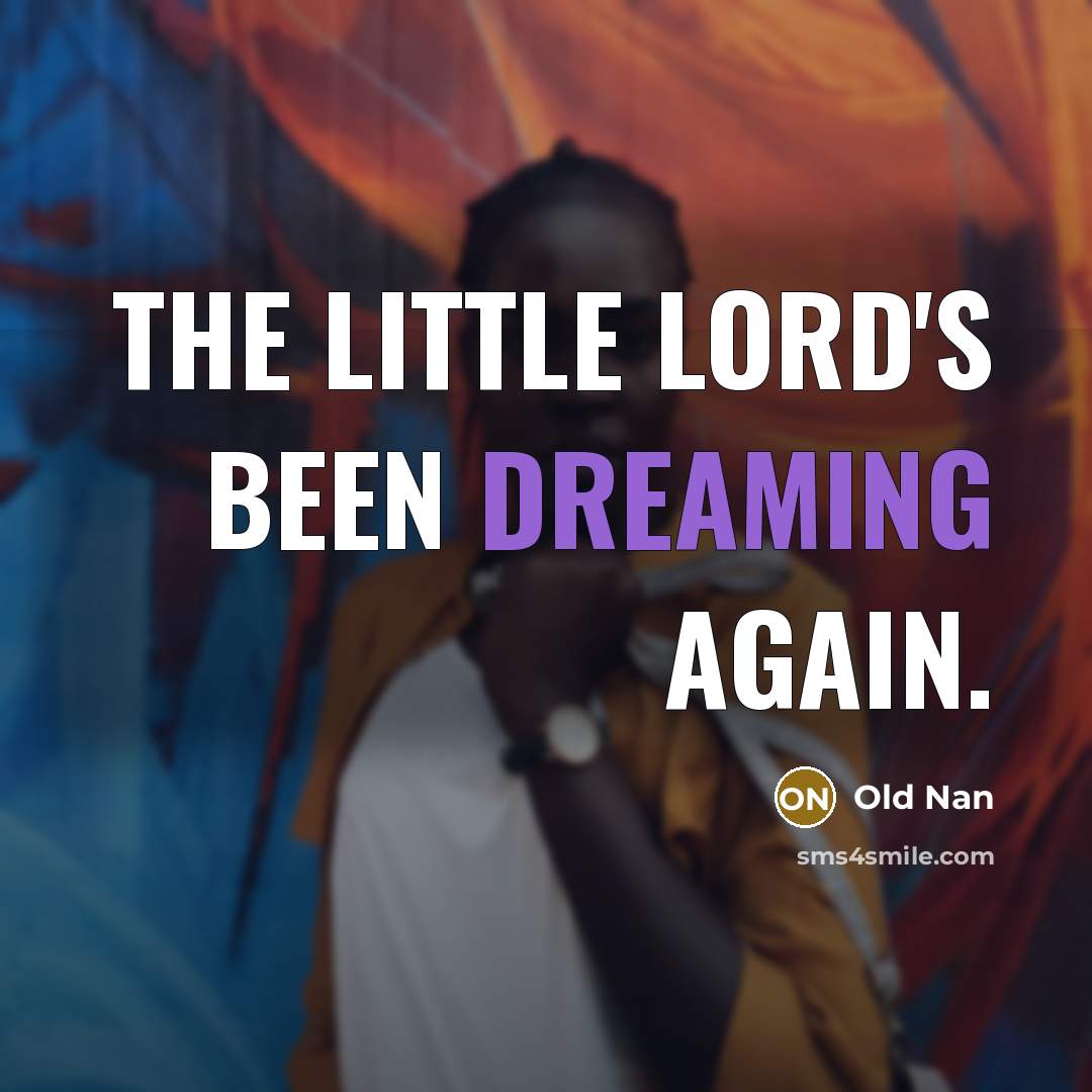 “The Little Lord's been dreaming again.” quote by Old Nan