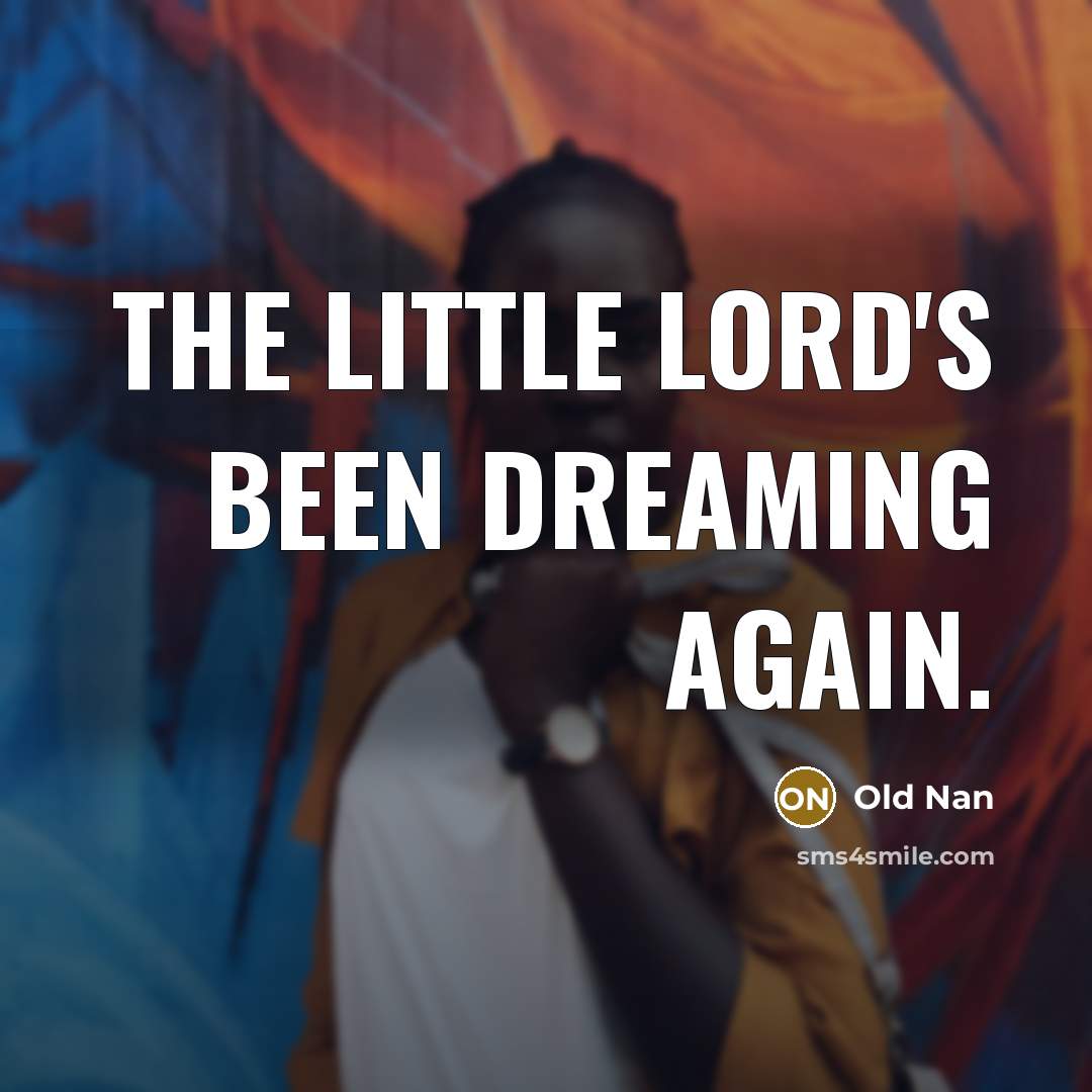 “The Little Lord's been dreaming again.” quote by Old Nan