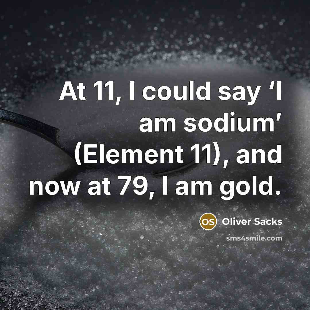 “At 11, I could say ‘I am sodium’ (Element 11),…” quote by Oliver Sacks