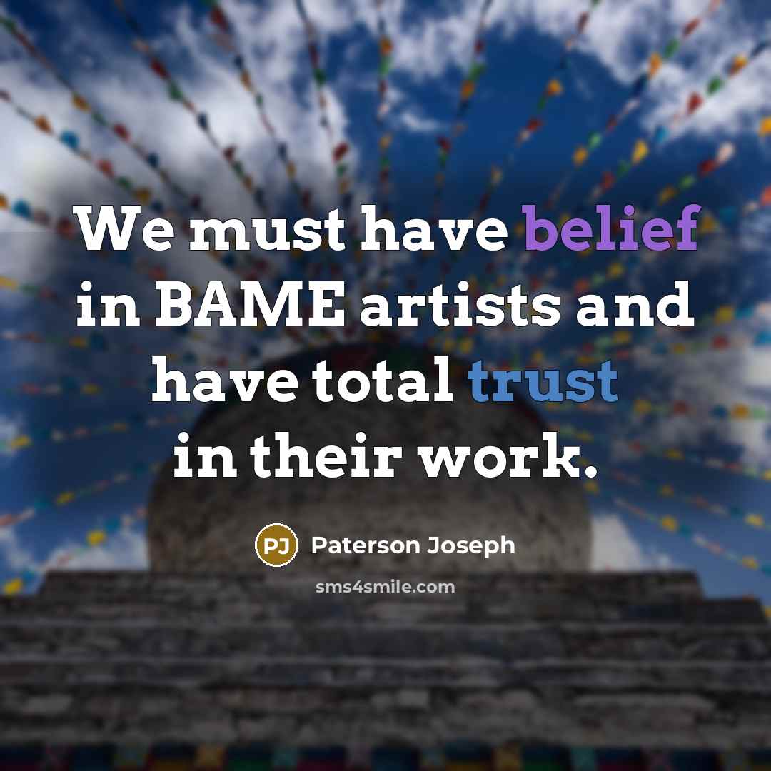 “We must have belief in BAME artists and have total…” quote by Paterson Joseph