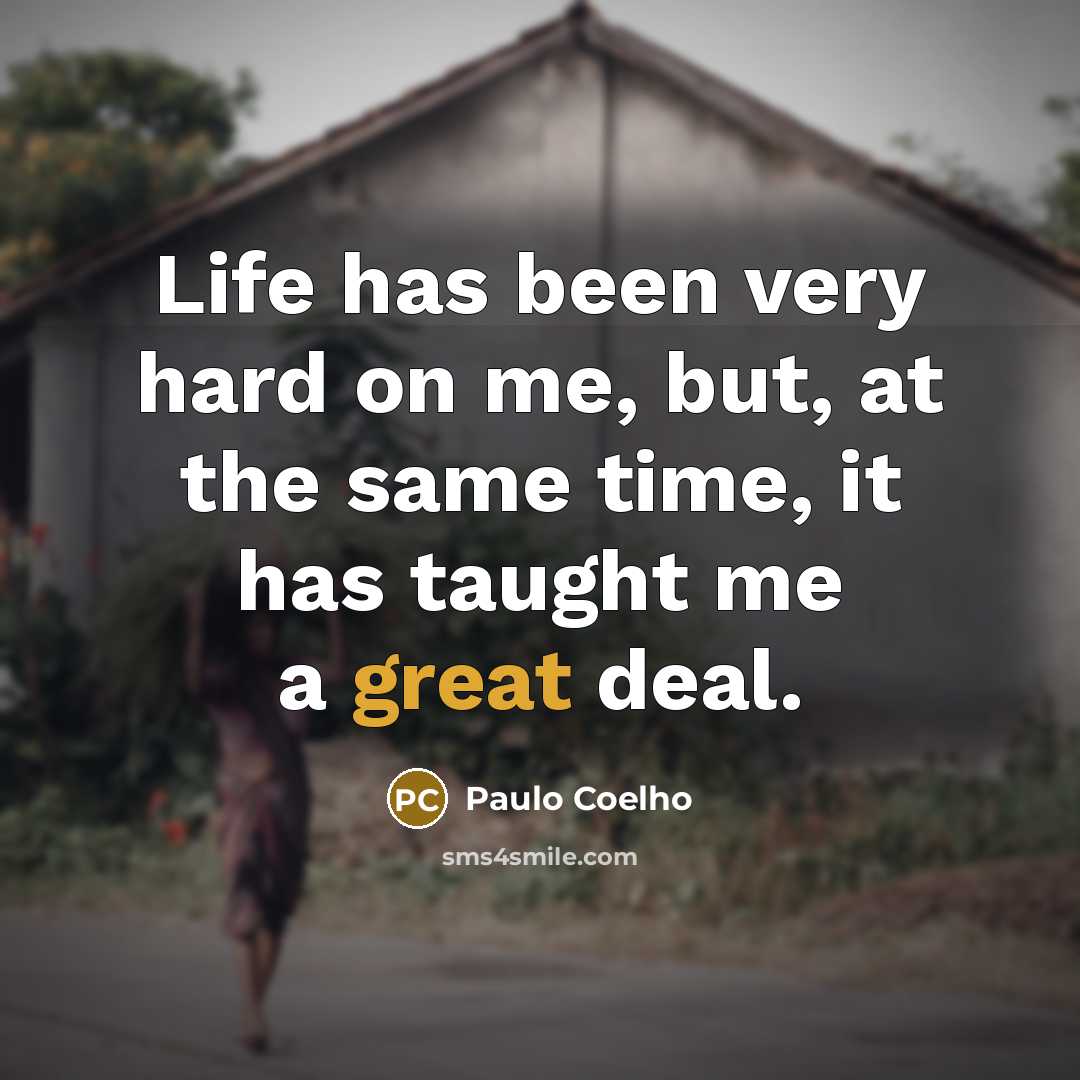 “Life has been very hard on me, but, at the…” quote by Paulo Coelho