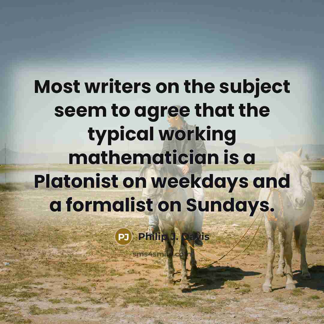 “Most writers on the subject seem to agree that the…” quote by Philip J. Davis