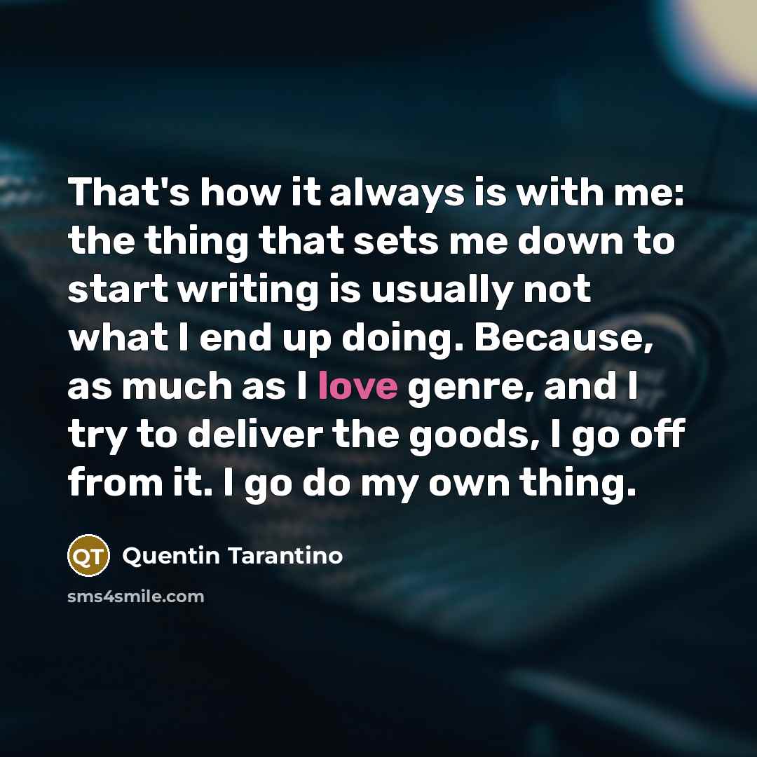 “That's how it always is with me: the thing that…” quote by Quentin Tarantino