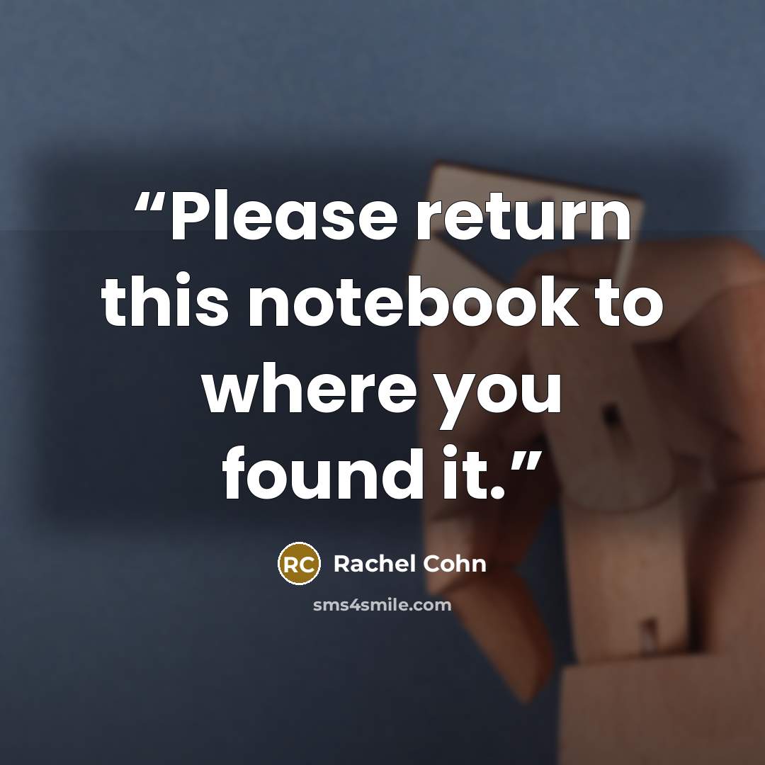 “Please return this notebook to where you found it.” quote by Rachel Cohn