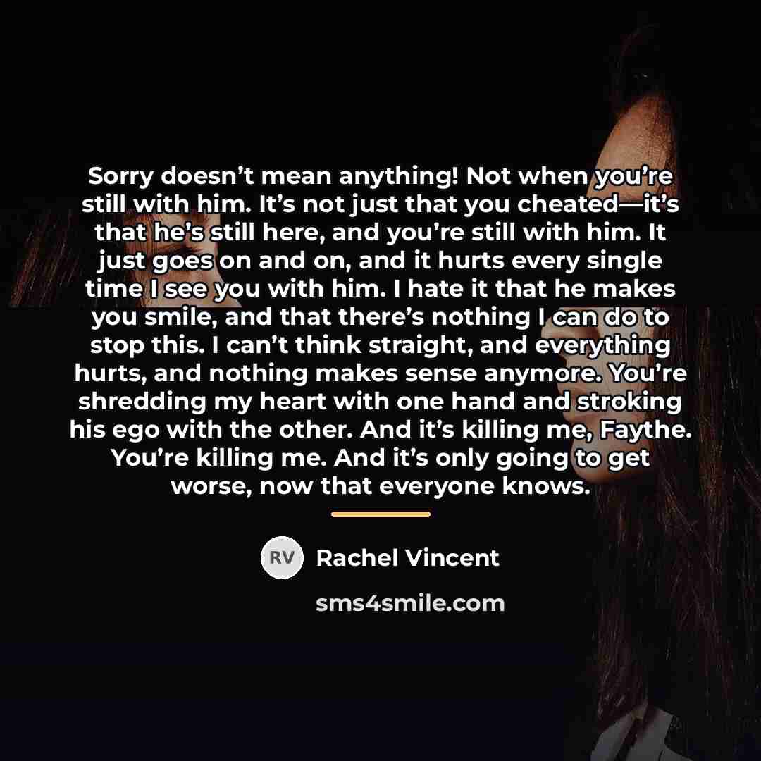 “Sorry doesn’t mean anything! Not when you’re still with him.…” quote by Rachel Vincent