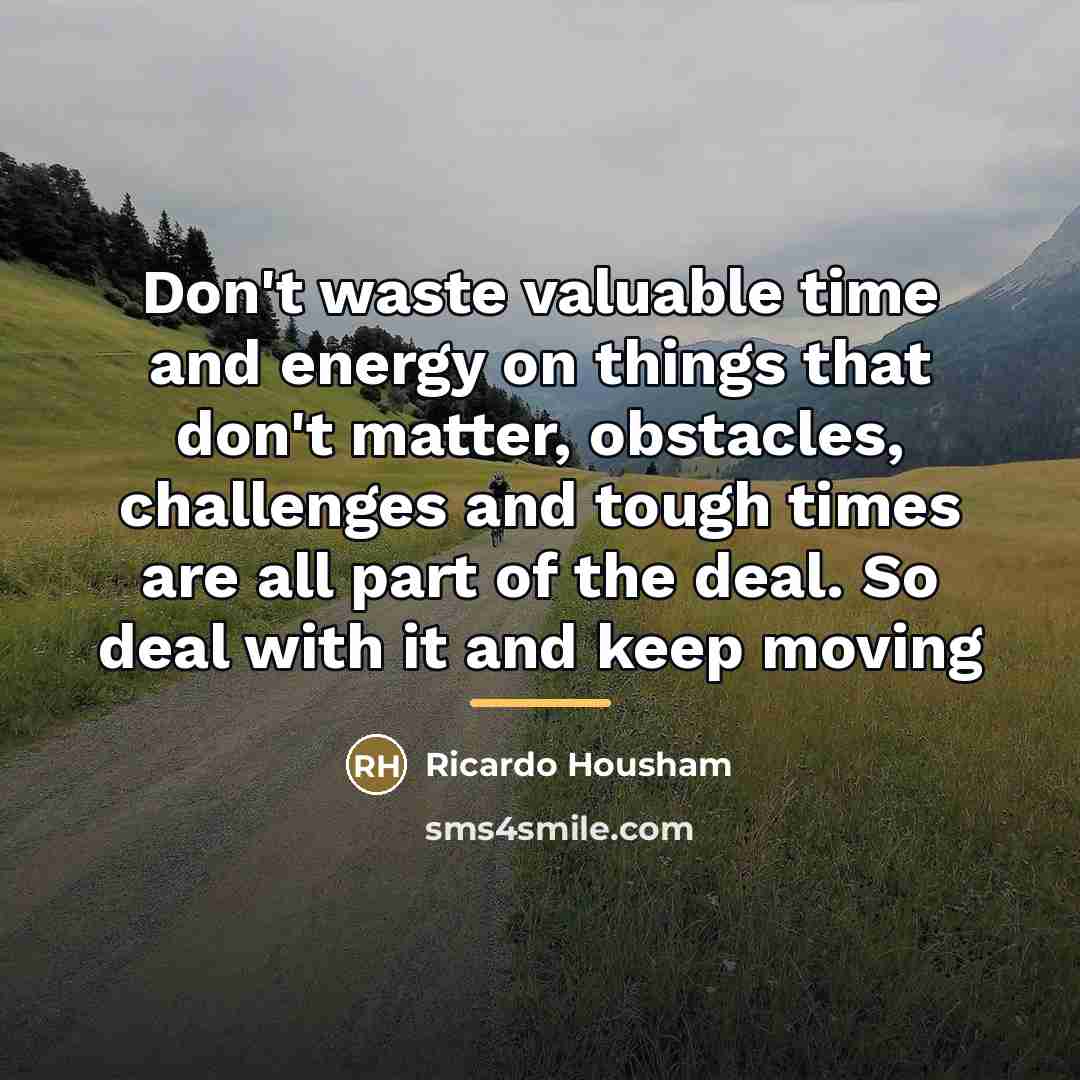 “Don't waste valuable time and energy on things that don't…” quote by Ricardo Housham