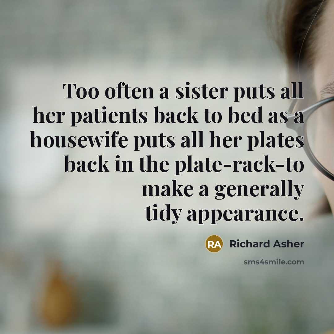 “Too often a sister puts all her patients back to…” quote by Richard Asher