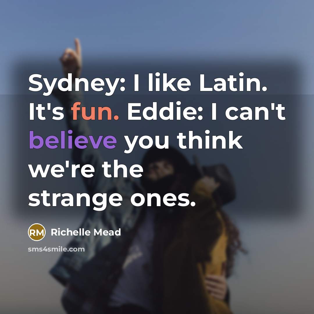 “Sydney: I like Latin. It's fun. Eddie: I can't believe…” quote by Richelle Mead