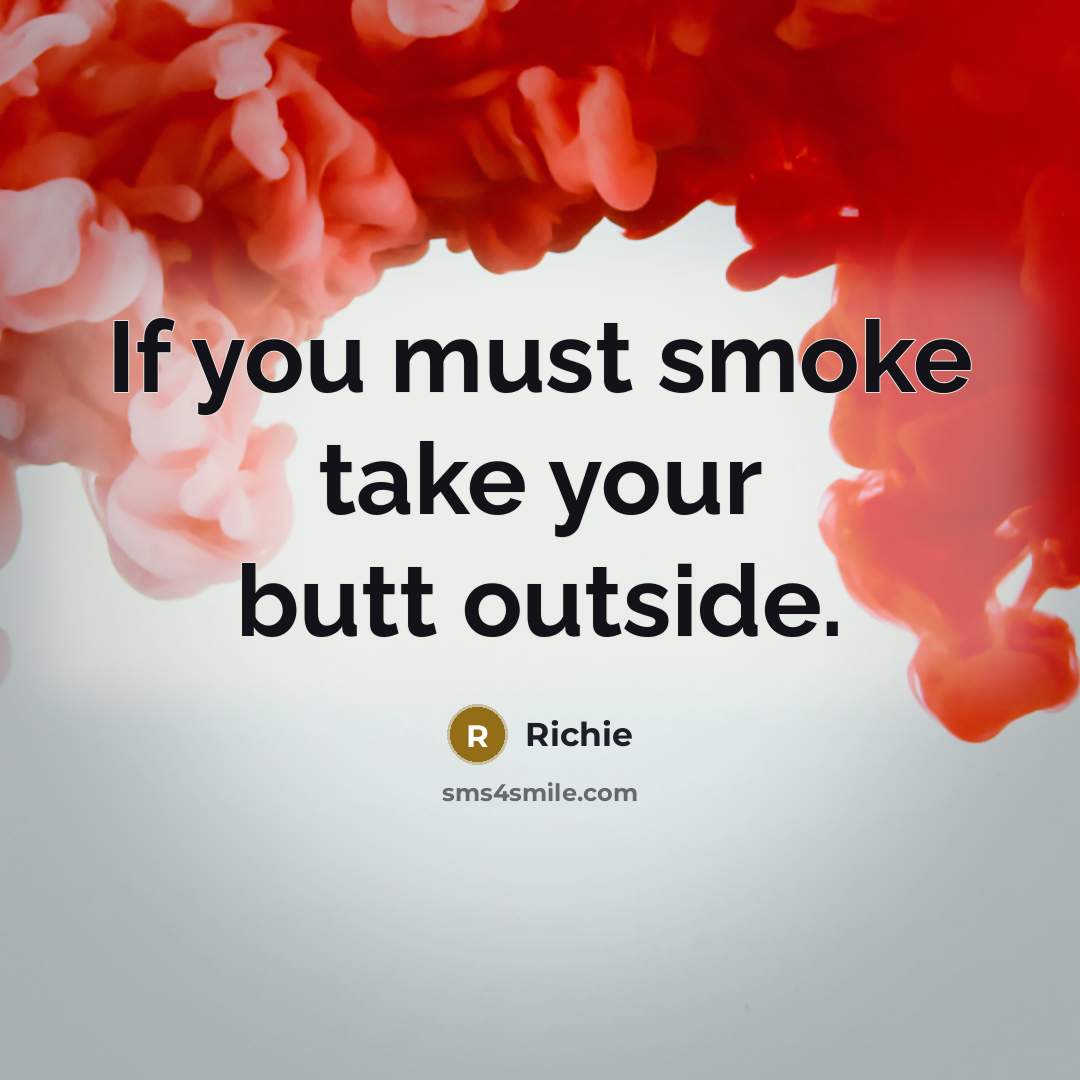“If you must smoke take your butt outside.…” quote by Richie