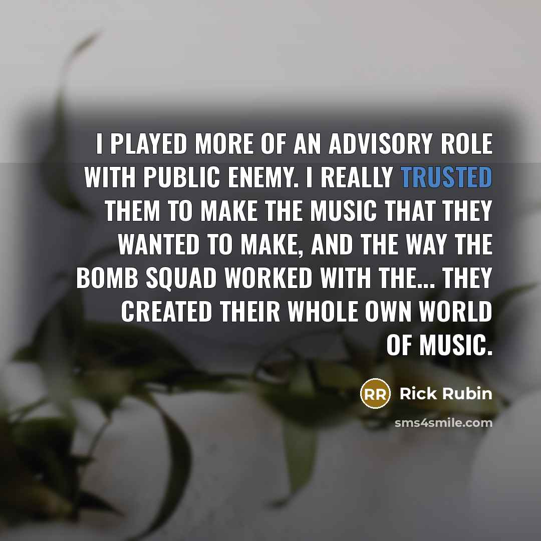 “I played more of an advisory role with Public Enemy.…” quote by Rick Rubin
