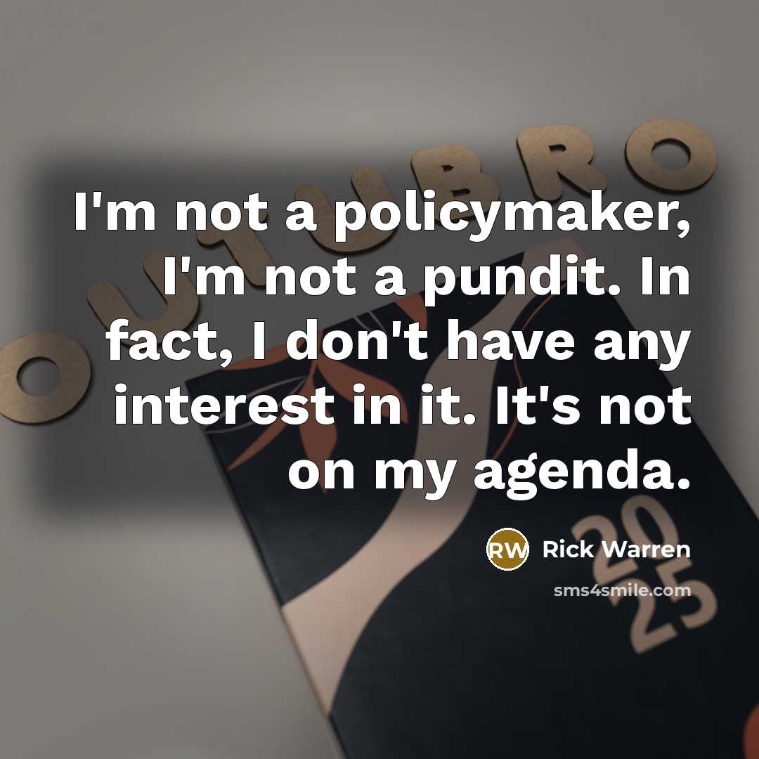 “I'm not a policymaker, I'm not a pundit. In fact,…” quote by Rick Warren