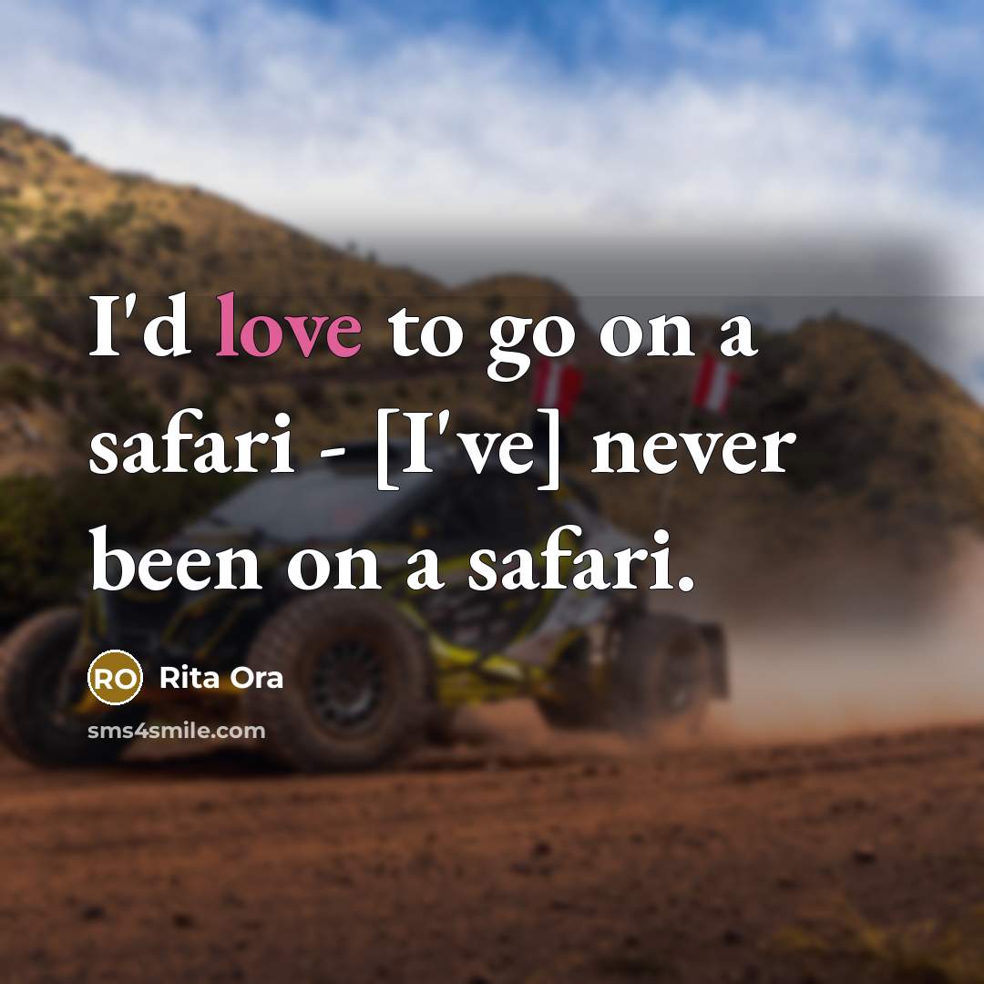 “I'd love to go on a safari - [I've] never…” quote by Rita Ora