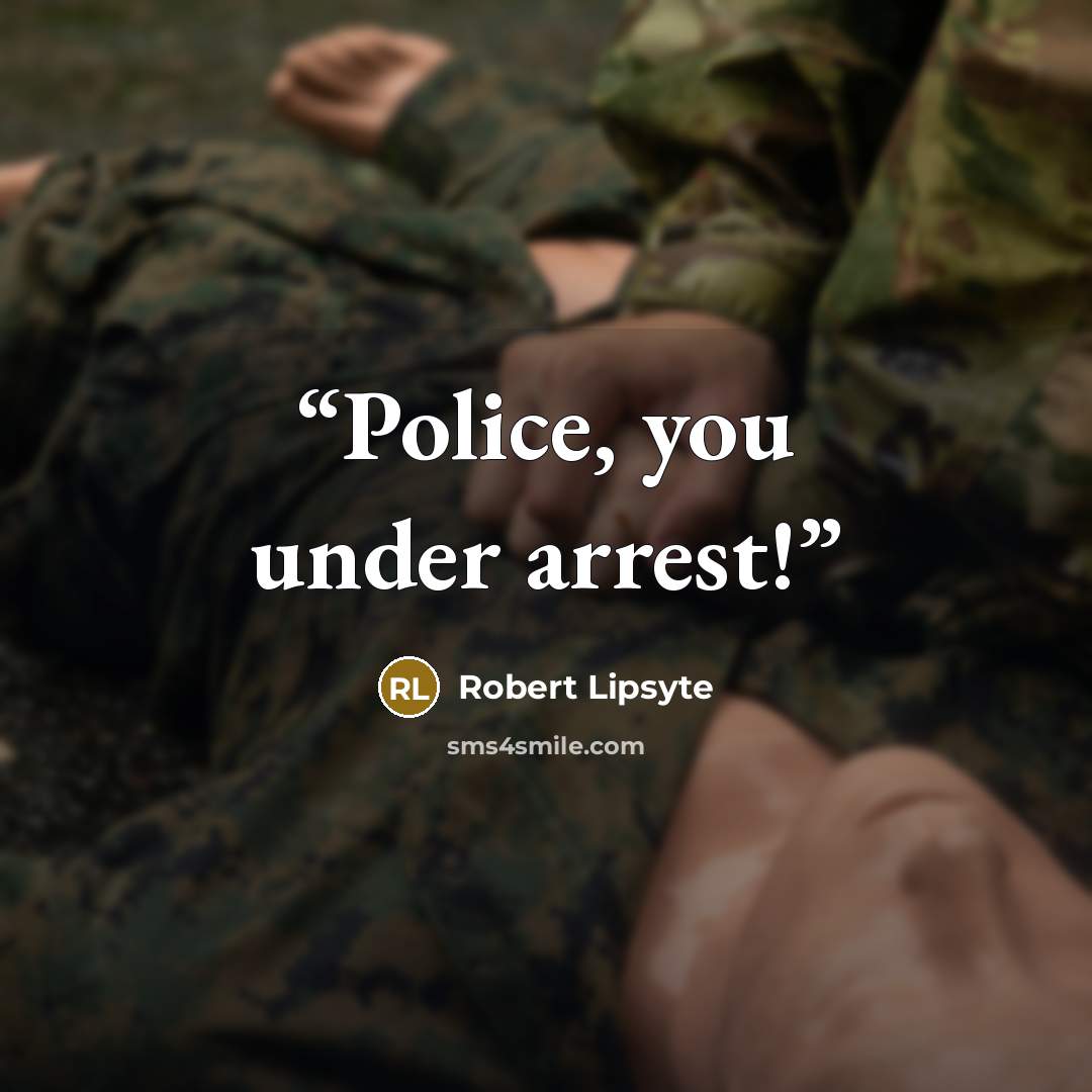 “Police, you under arrest!” quote by Robert Lipsyte
