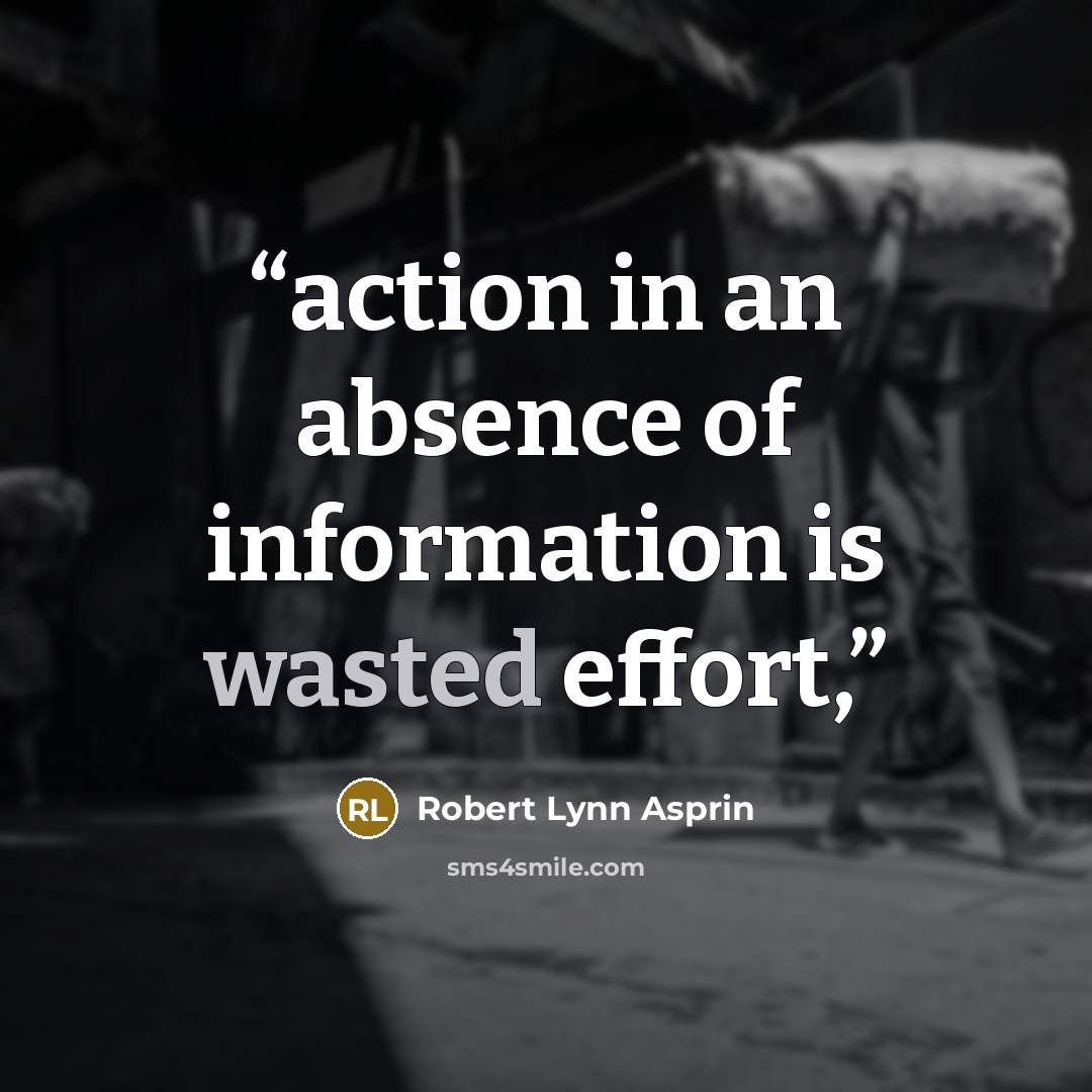 “action in an absence of information is wasted effort,” quote by Robert Lynn Asprin