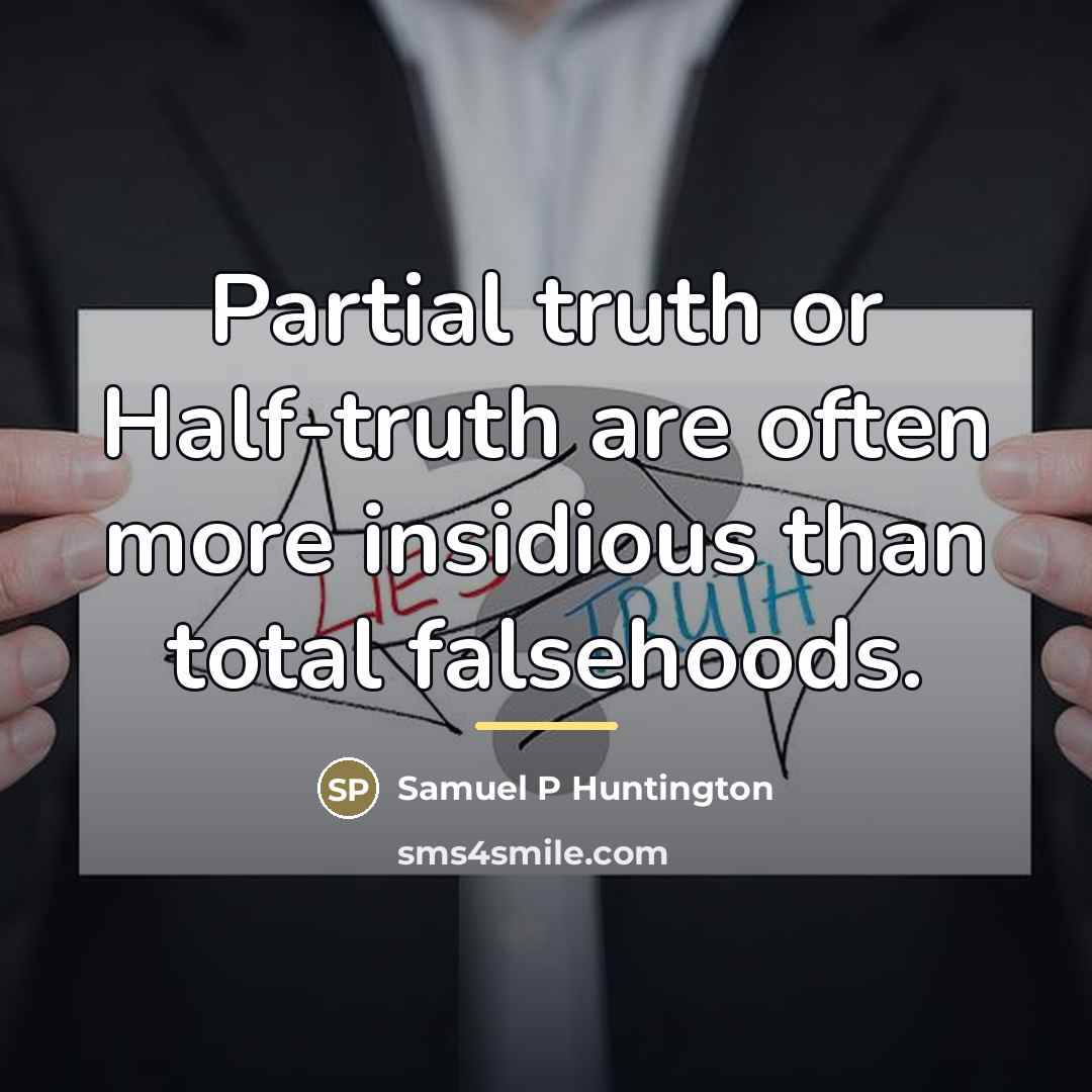 “Partial truth or Half-truth are often more insidious than total…” quote by Anonymous