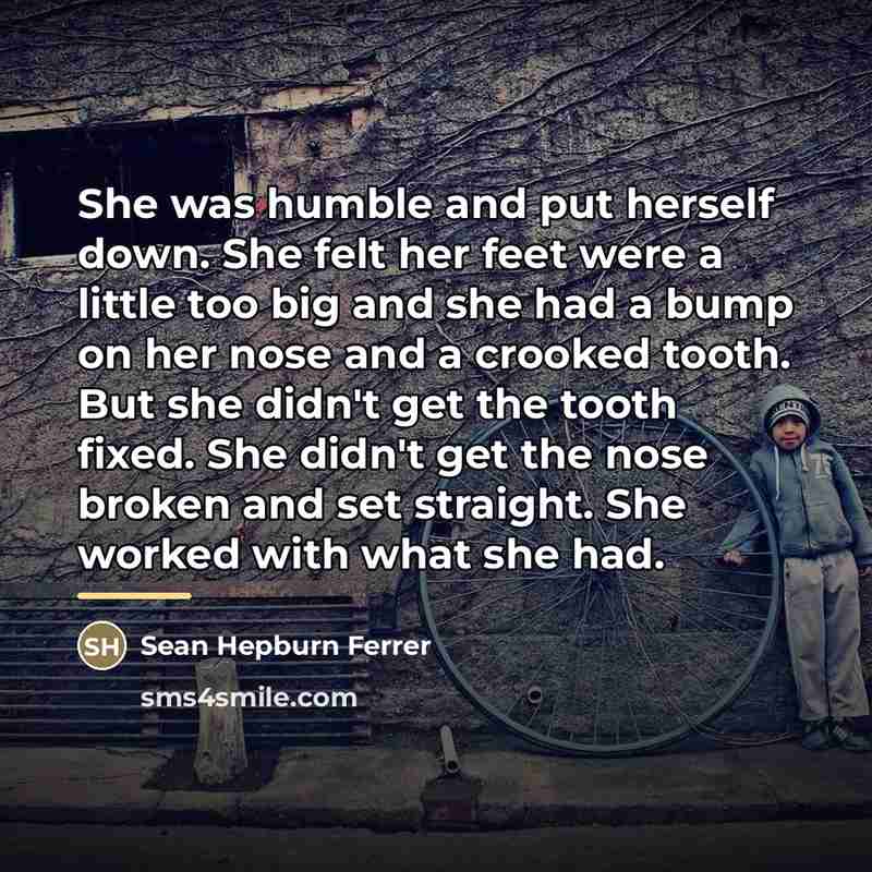 “She was humble and put herself down. She felt her…” quote by Sean Hepburn Ferrer