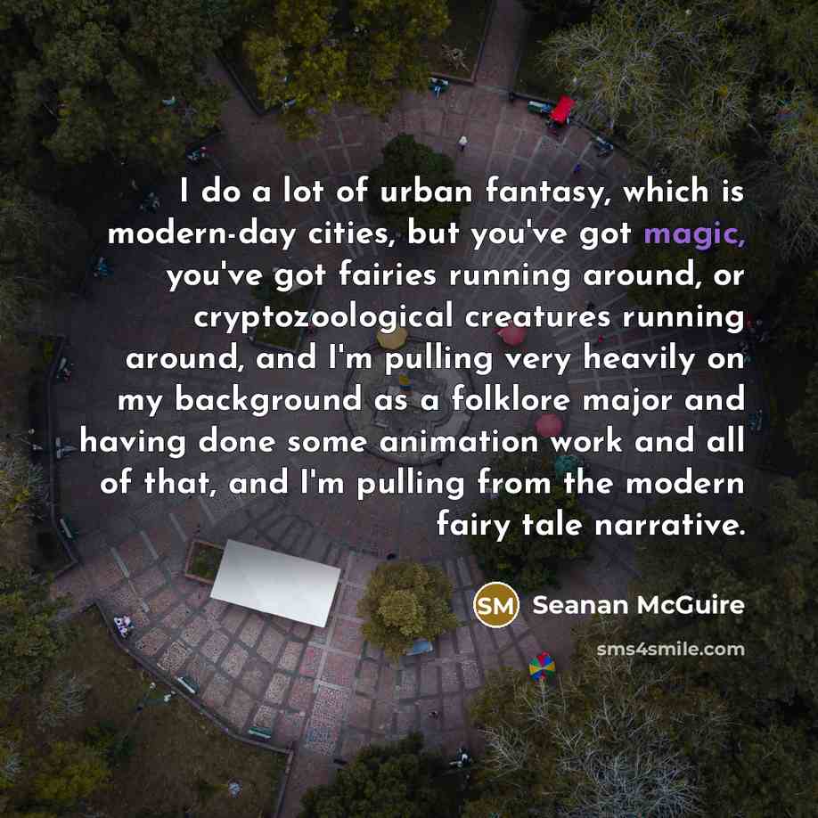 “I do a lot of urban fantasy, which is modern-day…” quote by Seanan McGuire