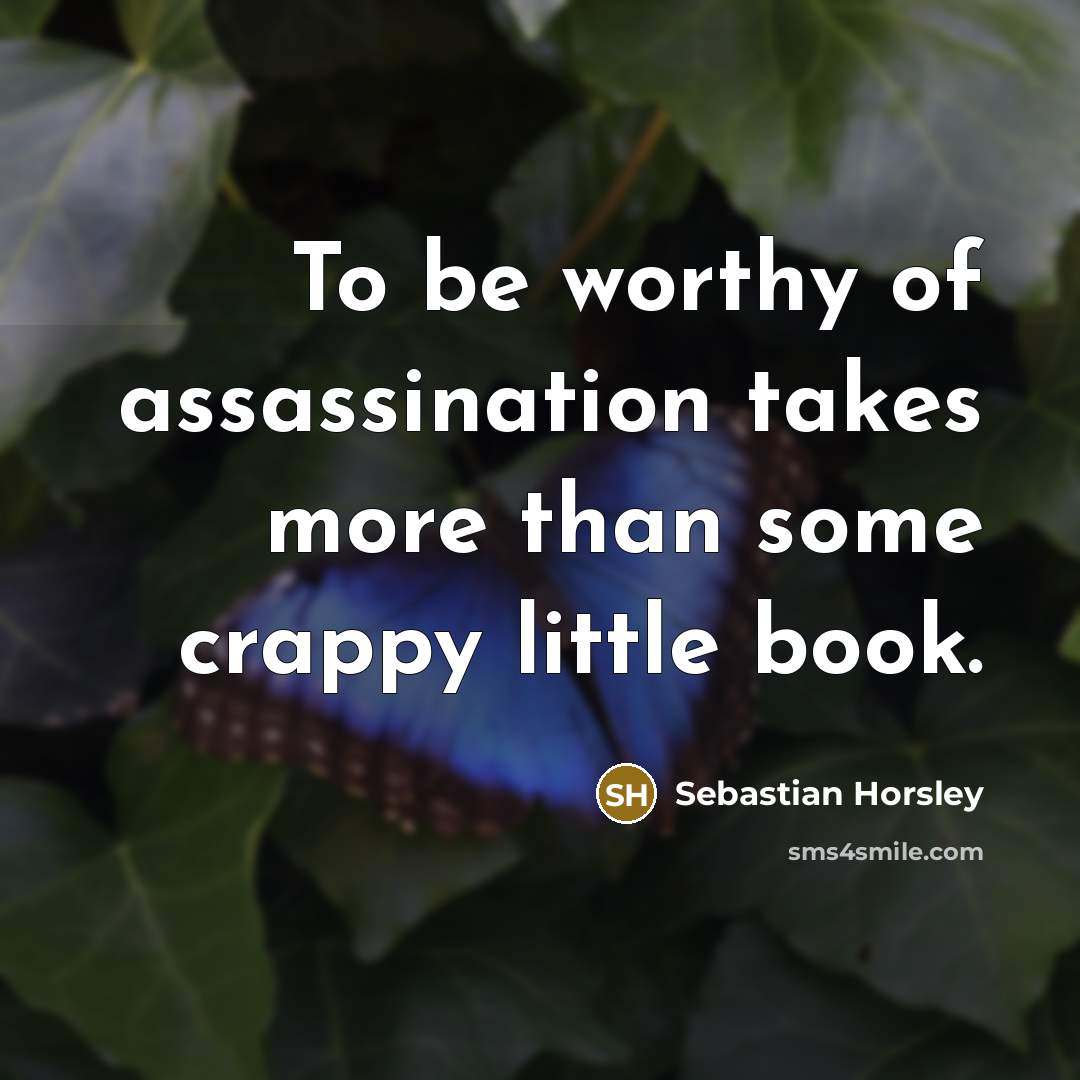 “To be worthy of assassination takes more than some crappy…” quote by Sebastian Horsley