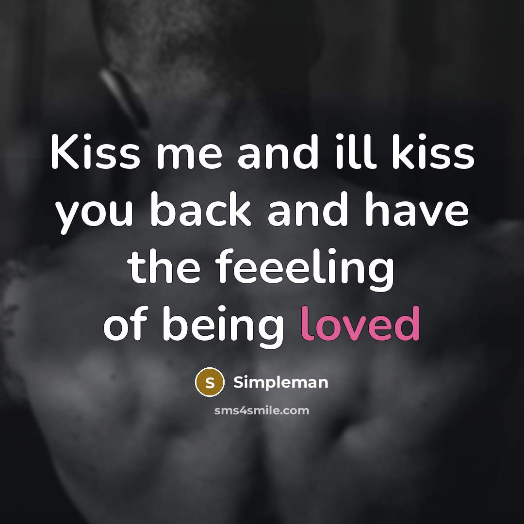 “Kiss me and ill kiss you back and have the…” quote by Simpleman
