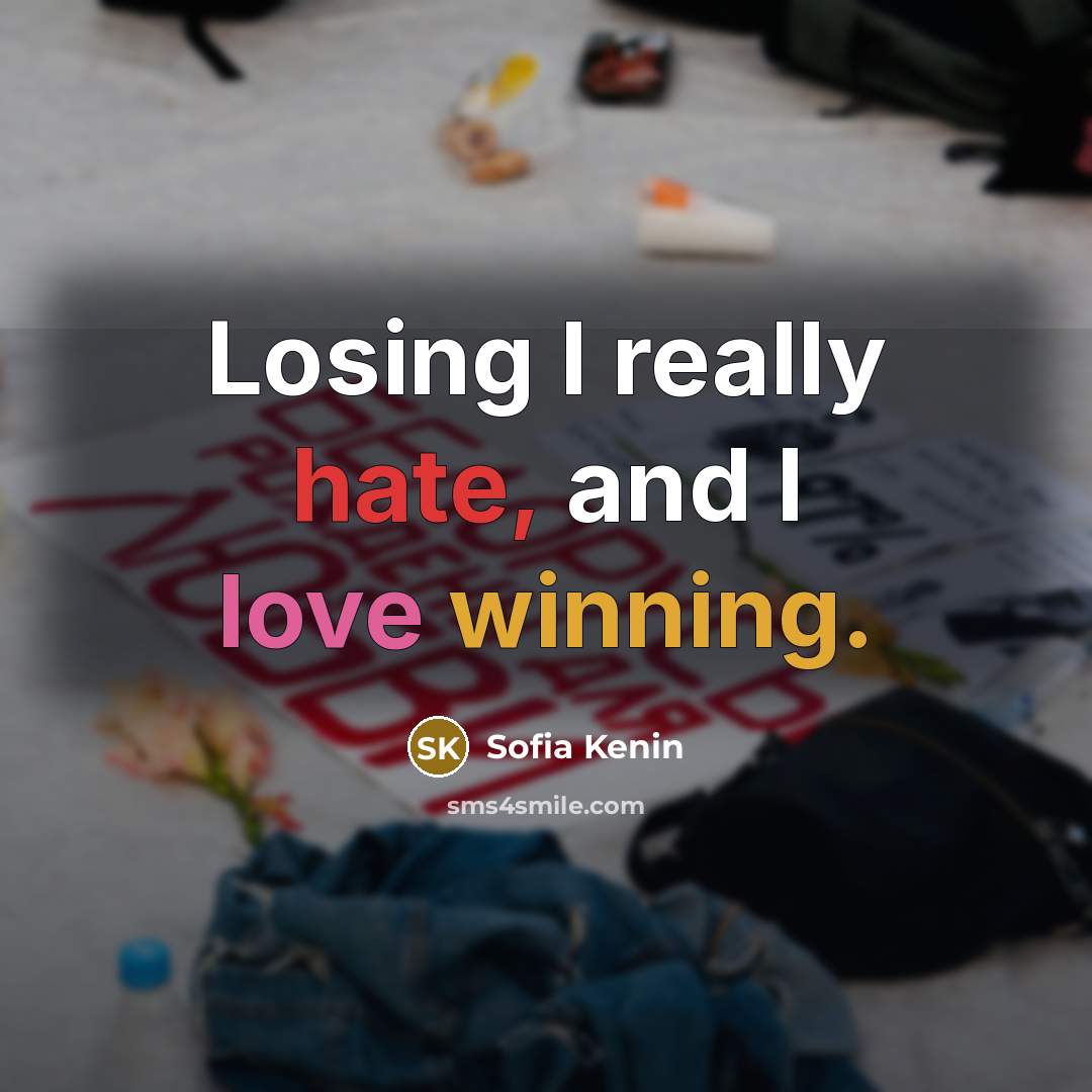 “Losing I really hate, and I love winning.” quote by Sofia Kenin