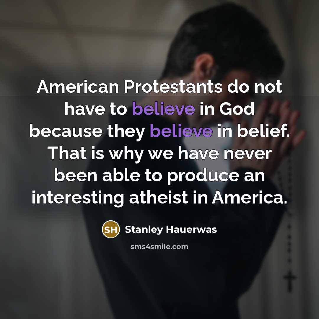 “American Protestants do not have to believe in God because…” quote by Stanley Hauerwas