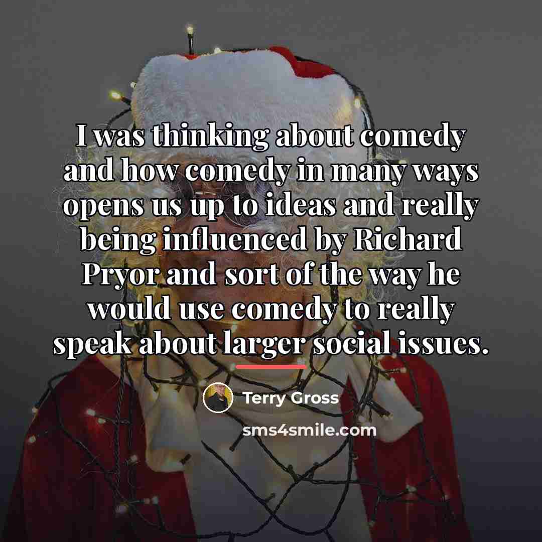 “I was thinking about comedy and how comedy in many…” quote by Terry Gross