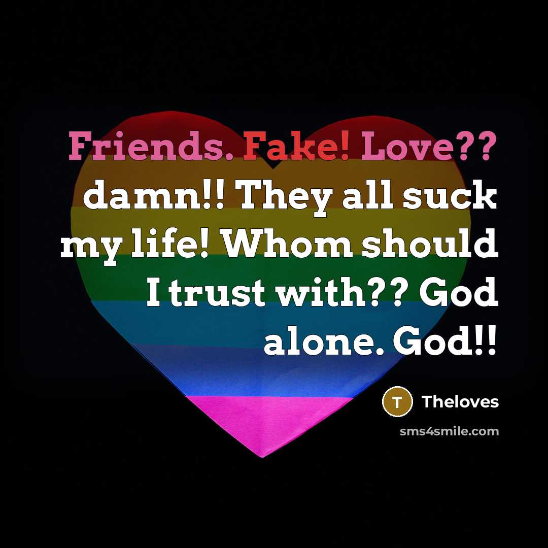 “Friends. Fake! Love?? damn!! They all suck my life! Whom…” quote by Theloves