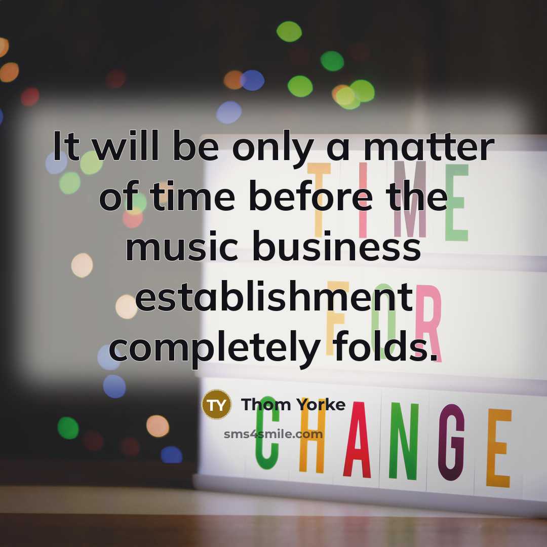 “It will be only a matter of time before the…” quote by Thom Yorke