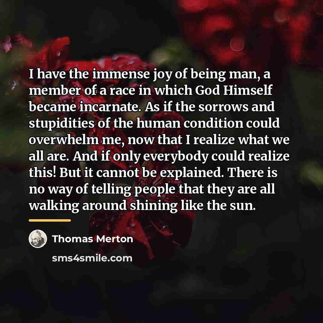 “I have the immense joy of being man, a member…” quote by Thomas Merton