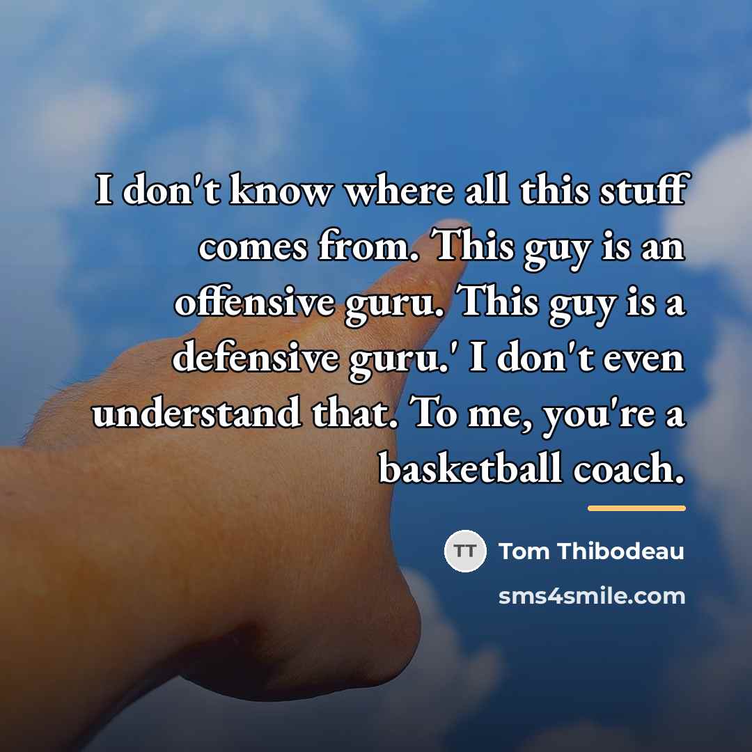 “I don't know where all this stuff comes from. This…” quote by Tom Thibodeau