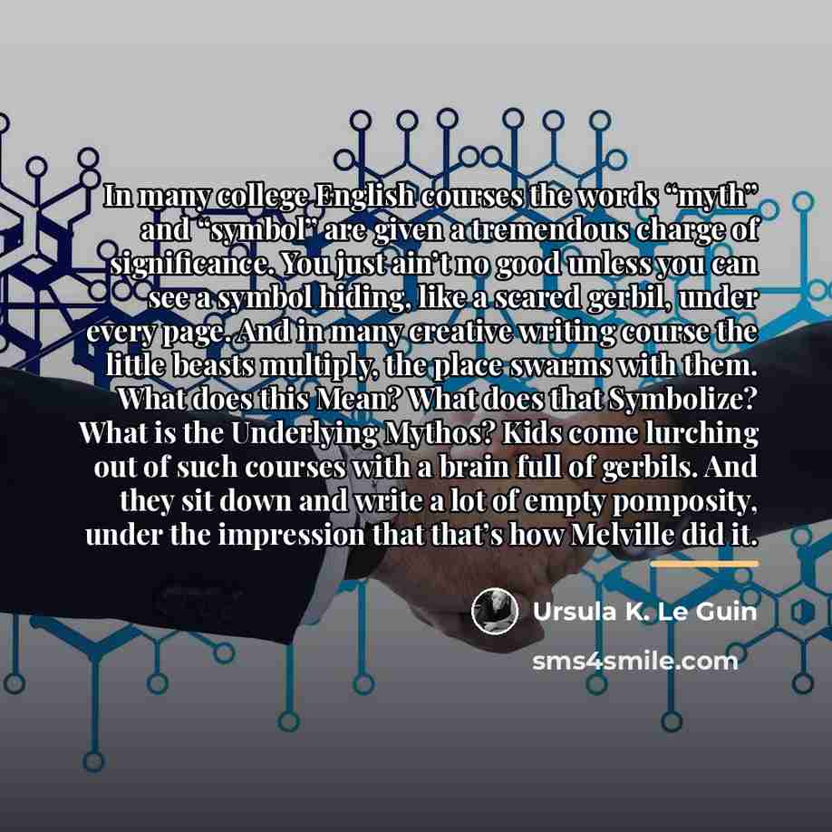 “In many college English courses the words “myth” and “symbol”…” quote by Ursula K. Le Guin