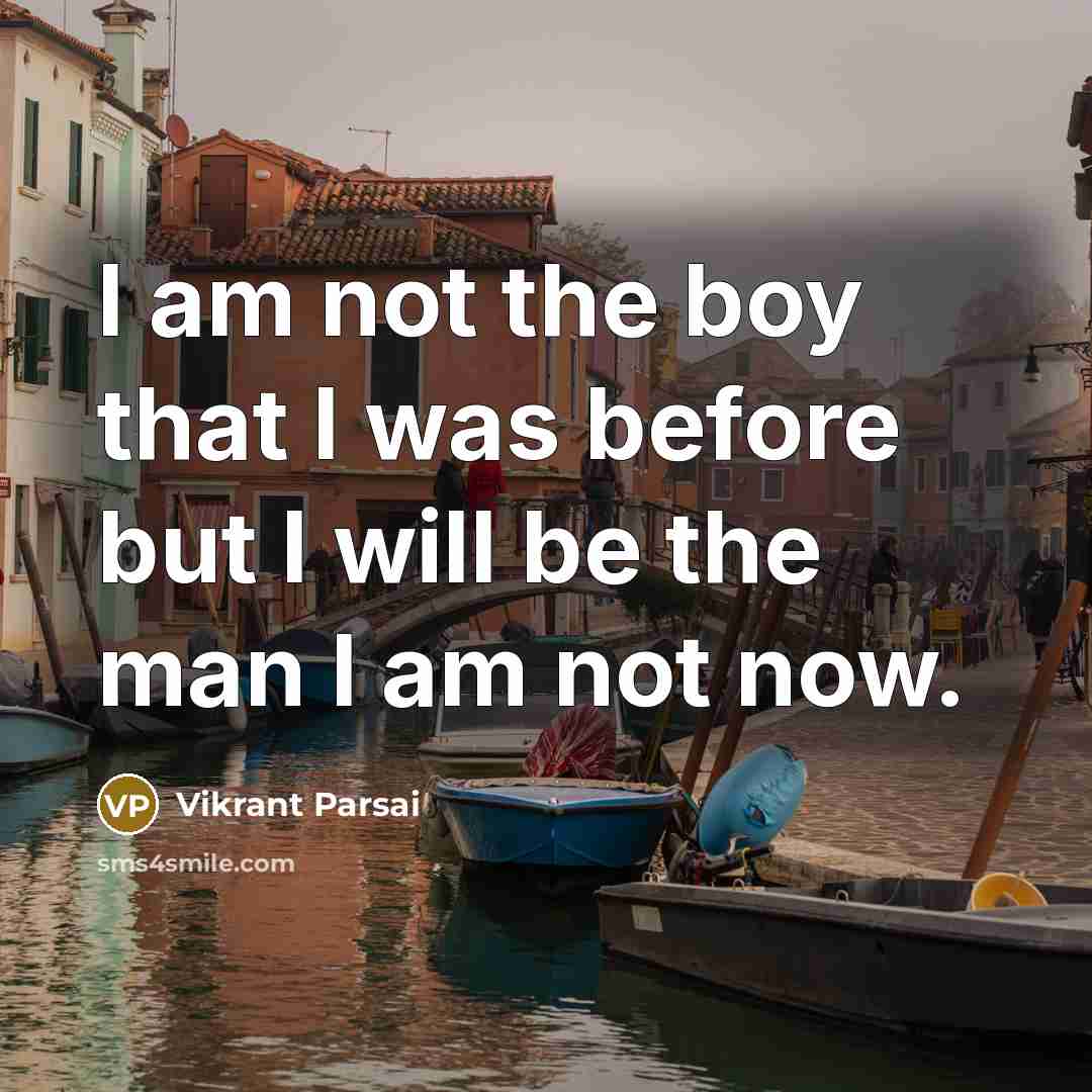 “I am not the boy that I was before but…” quote by Vikrant Parsai