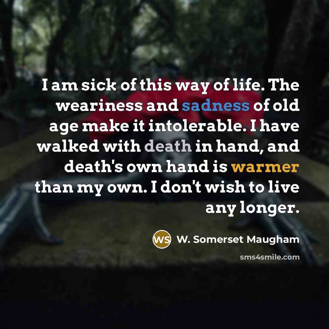 “I am sick of this way of life. The weariness…” quote by W. Somerset Maugham