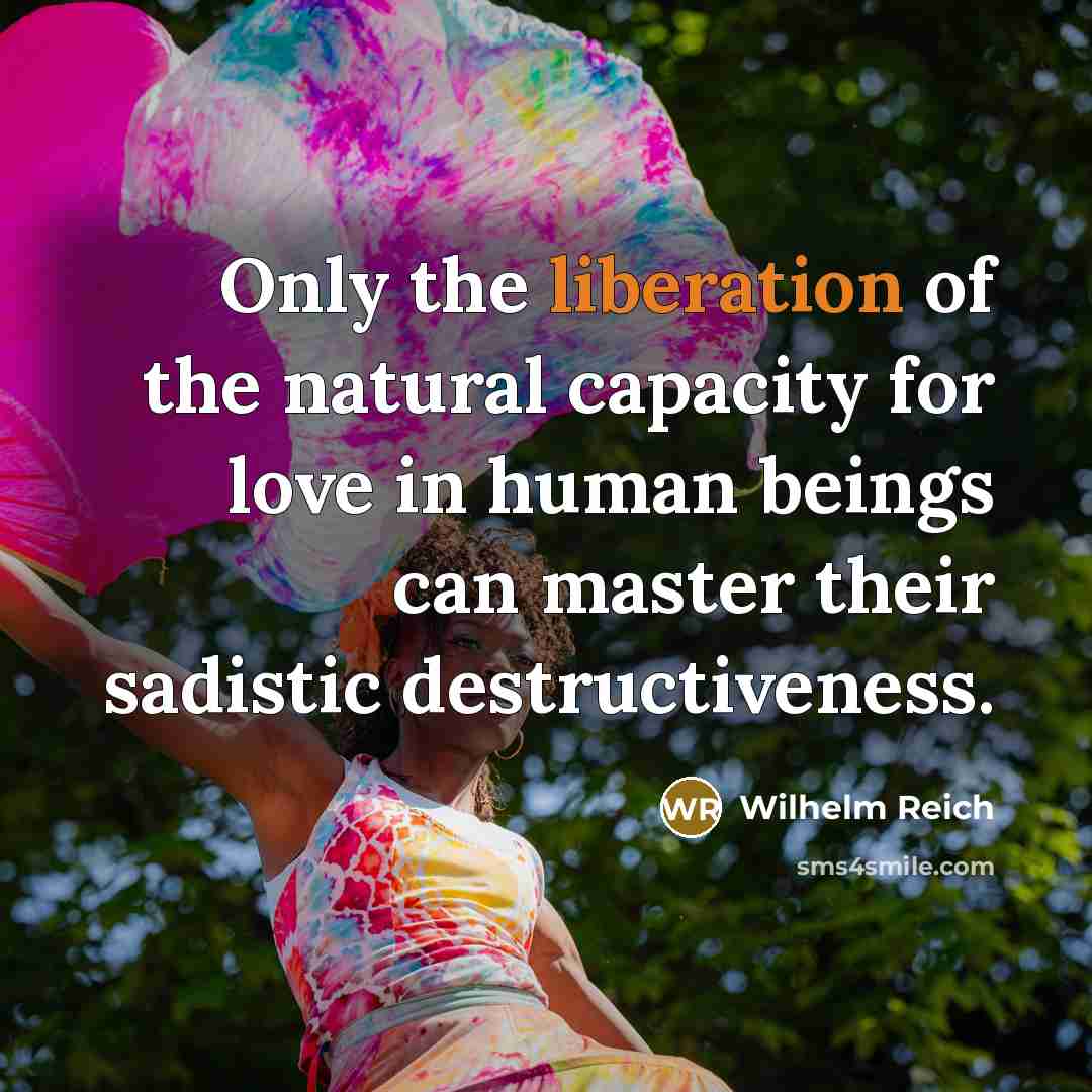 “Only the liberation of the natural capacity for love in…” quote by Wilhelm Reich