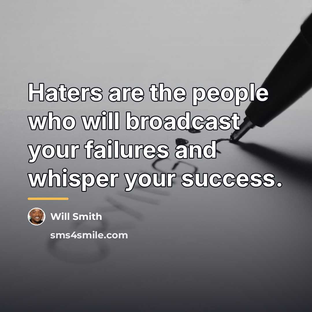 “Haters are the people who will broadcast your failures and…” quote by Will Smith