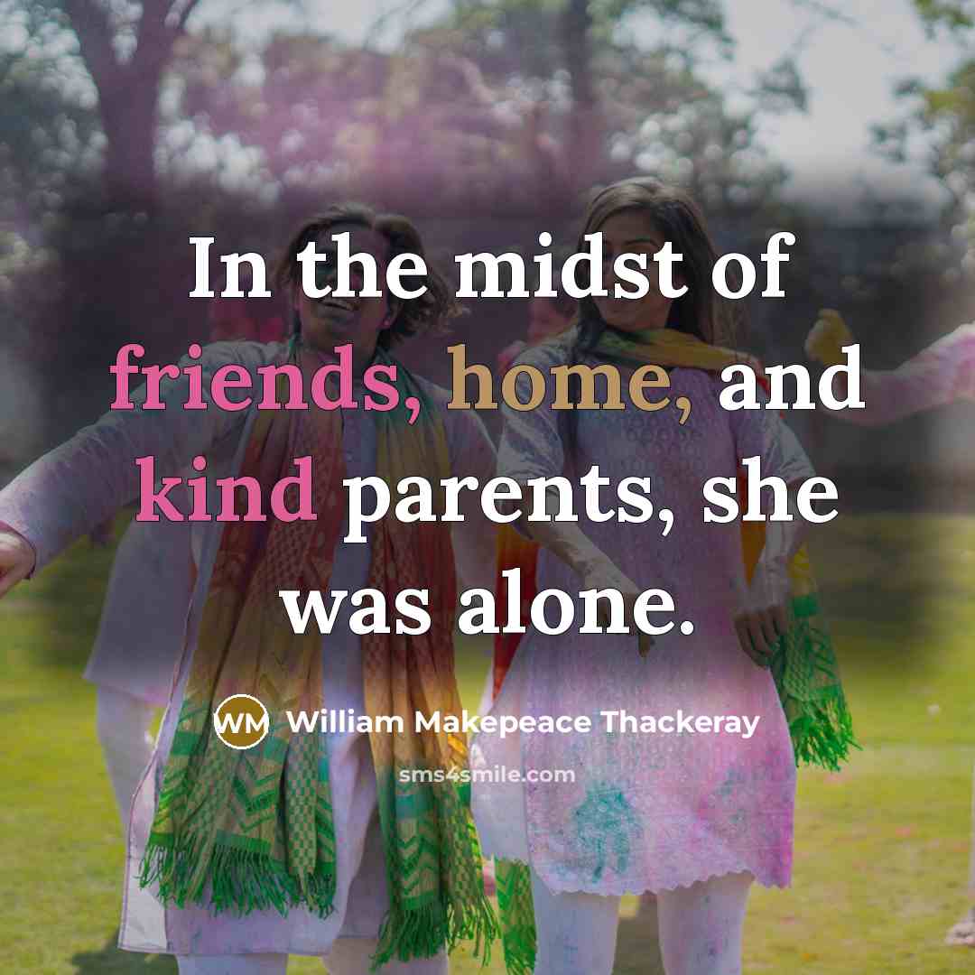 “In the midst of friends, home, and kind parents, she…” quote by William Makepeace Thackeray