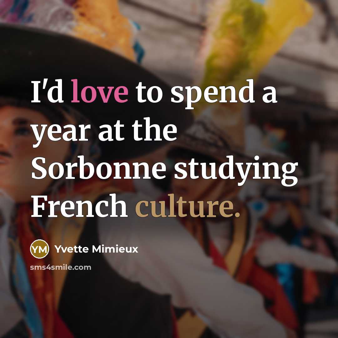 “I'd love to spend a year at the Sorbonne studying…” quote by Yvette Mimieux