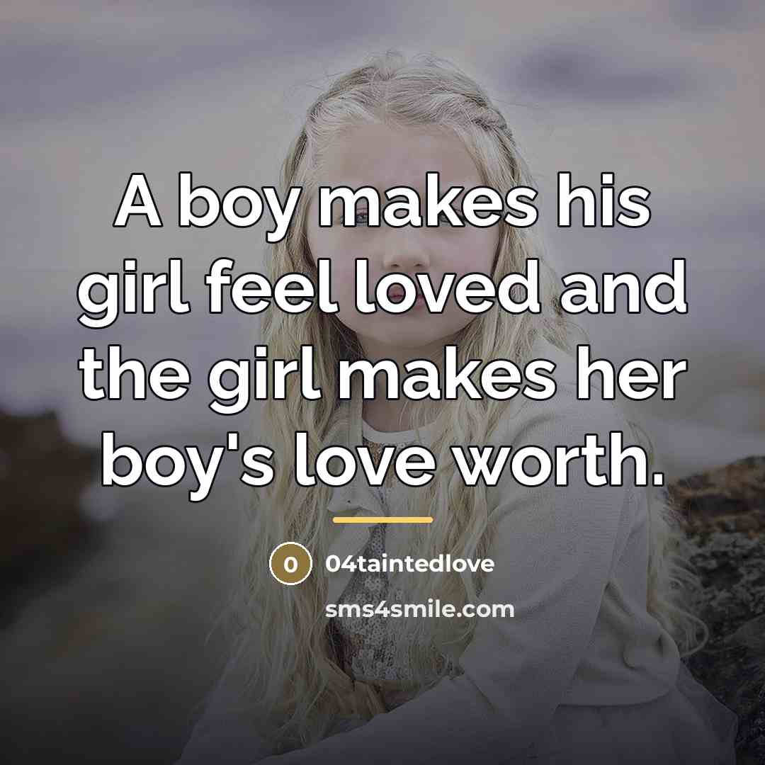 “A boy makes his girl feel loved and the girl…” quote by 04taintedlove