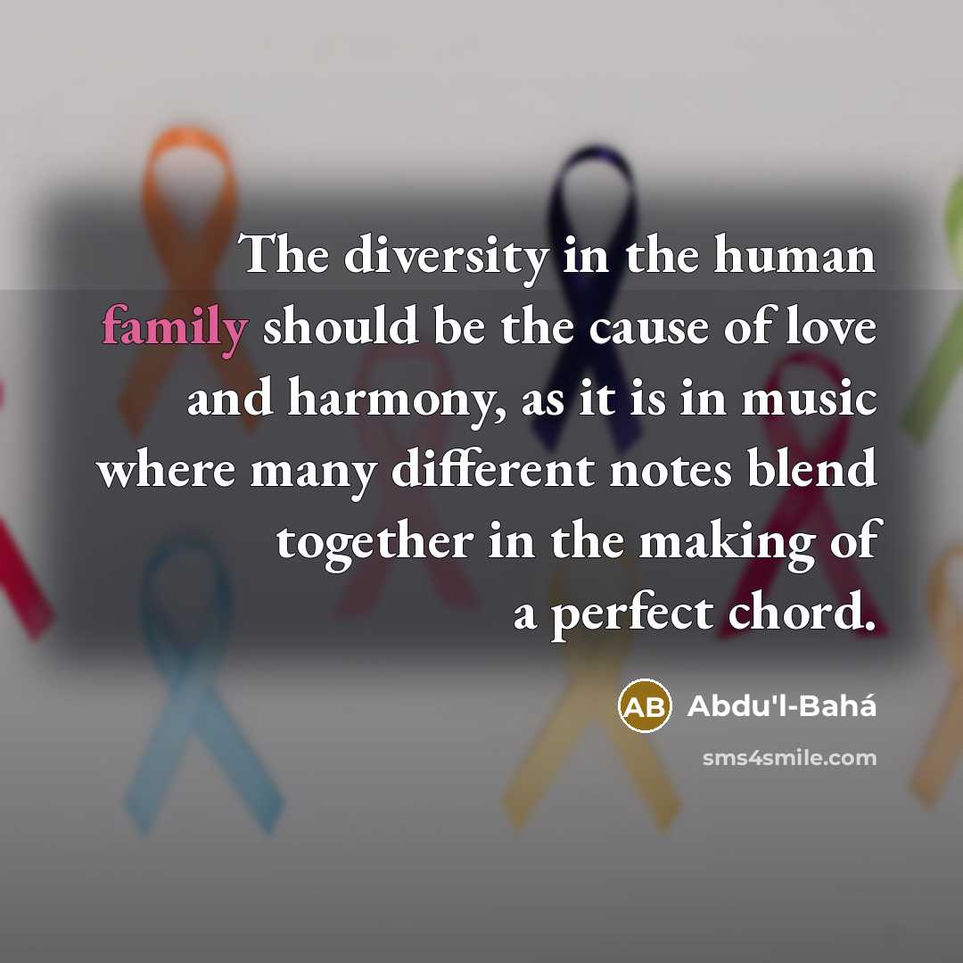 “The diversity in the human family should be the cause…” quote by Abdu'l-Bahá