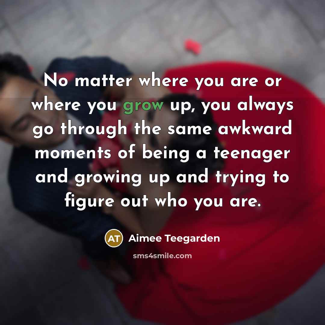 “No matter where you are or where you grow up,…” quote by Aimee Teegarden