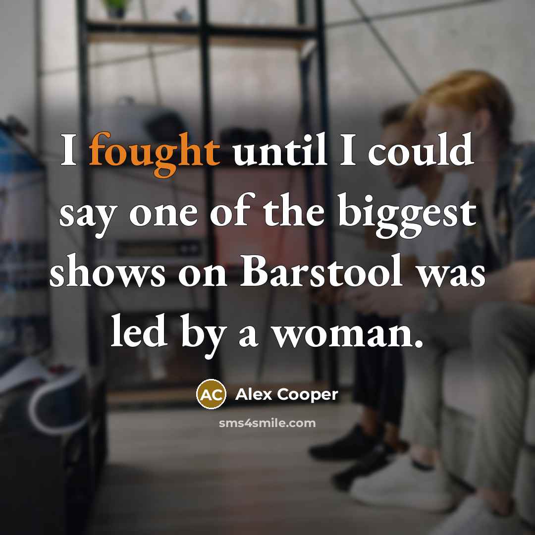 “I fought until I could say one of the biggest…” quote by Alex Cooper