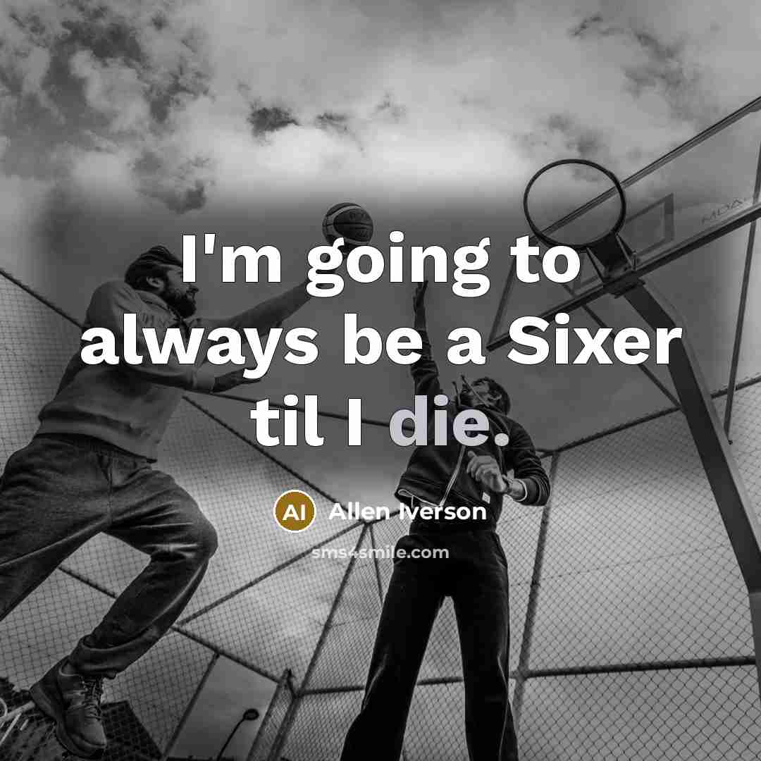 “I'm going to always be a Sixer til I die.…” quote by Allen Iverson