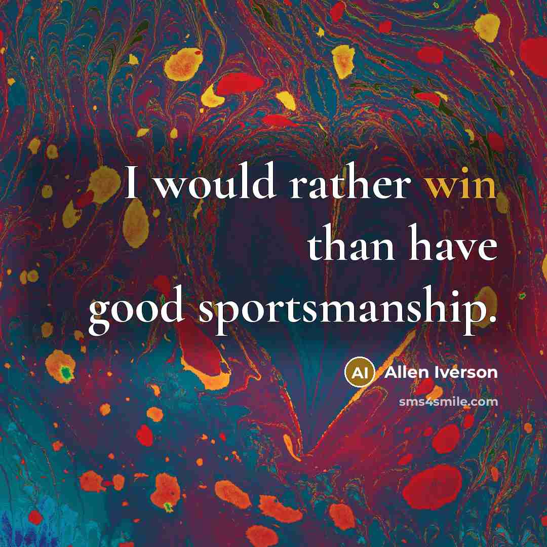 “I would rather win than have good sportsmanship.…” quote by Allen Iverson