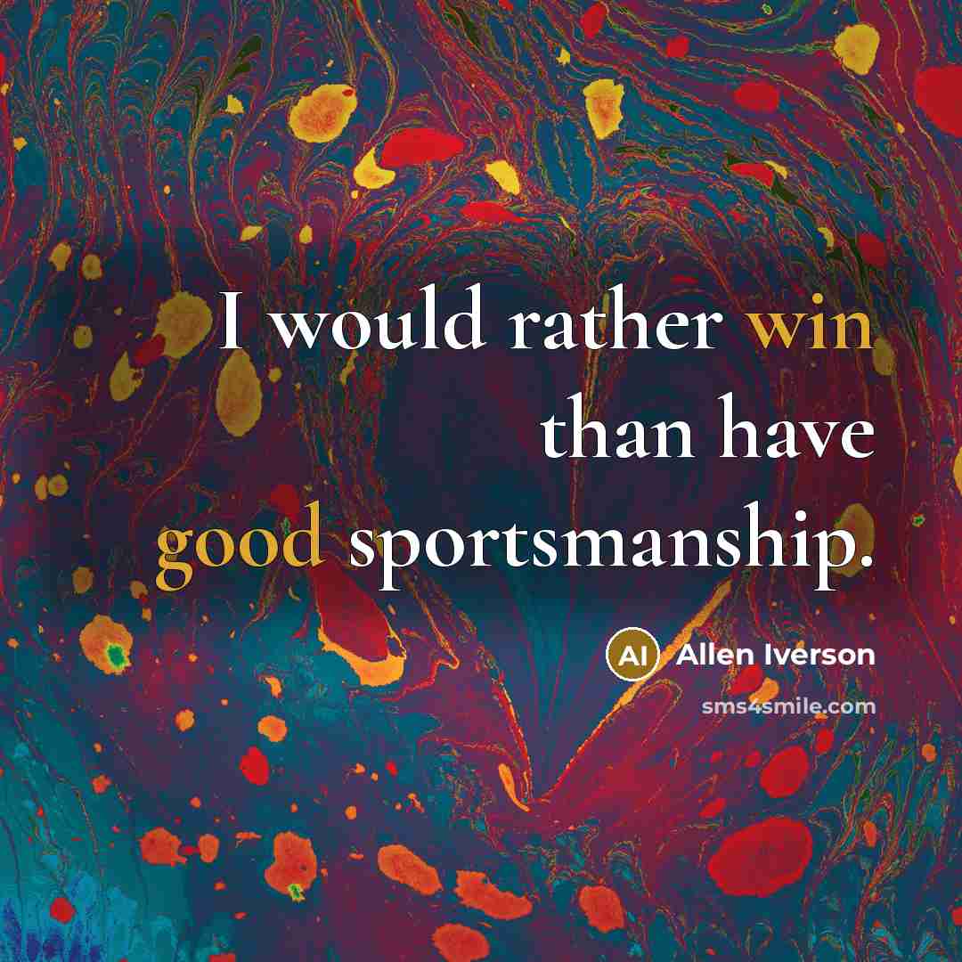 “I would rather win than have good sportsmanship.” quote by Allen Iverson