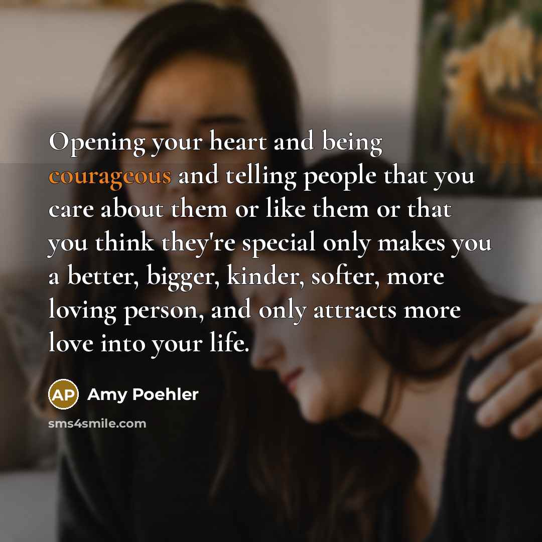 “Opening your heart and being courageous and telling people that…” quote by Amy Poehler